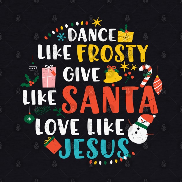 Dance Like Frosty Santa Love Jesus by MZeeDesigns